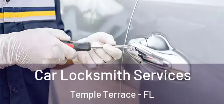 Car Locksmith Services Temple Terrace - FL