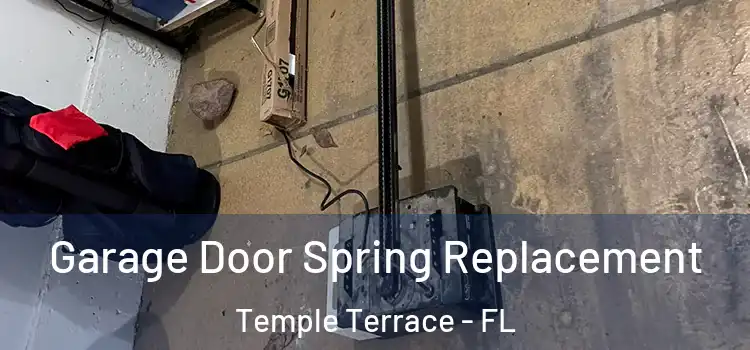  Garage Door Spring Replacement Temple Terrace - FL
