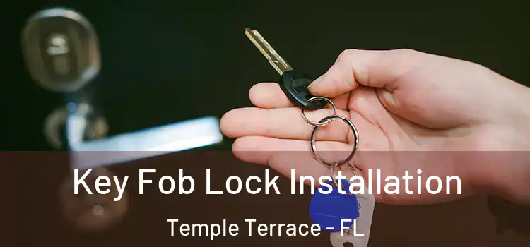  Key Fob Lock Installation Temple Terrace - FL